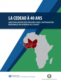 La CEDEAO à 40 ans - Une évaluation des progrès vers l’intégration régionale en Afrique de l’Ouest