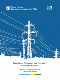 Regulatory review of the electricity market in Rwanda: towards crowding-in private sector investment