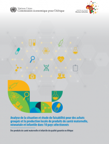 Analyse de la situation et étude de faisabilité pour des achats groupés et la production locale de produits de santé maternelle, néonatale et infantile dans 10 pays sélectionnés: Des produits de santé maternelle et infantile de qualité garantie en Afrique