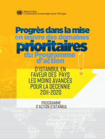 Progrès dans la mise en oeuvre des domaines prioritaires du programme d'action d’Istanbul en faveur des pays les moins avancés pour la décennie 2011-2020: Programme d’action d’Istanbul