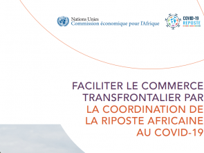 COVID-19 : Un nouveau rapport de la CEA appelle les gouvernements à harmoniser les politiques commerciales et transfrontalières