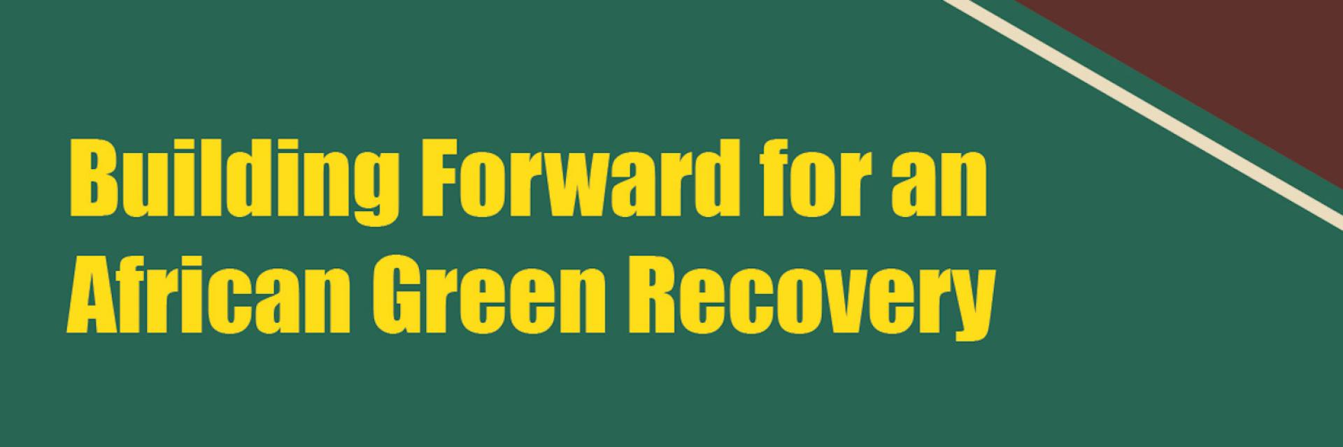 ECA's Building Forward for an African Green Recovery outlines bolder intra-African trade and climate-smart measures for continent’s recovery